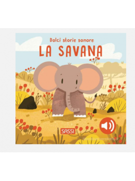 SASSI La savana. Dolci storie sonore. Ediz. a colori