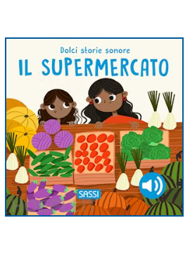 SASSI Il supermercato. Dolci storie sonore. Ediz. a colori