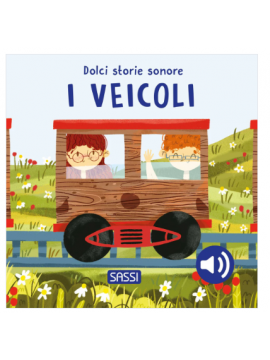 SASSI I veicoli. Dolci storie sonore. Ediz. a colori