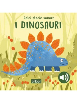 I dinosauri. Dolci storie sonore.